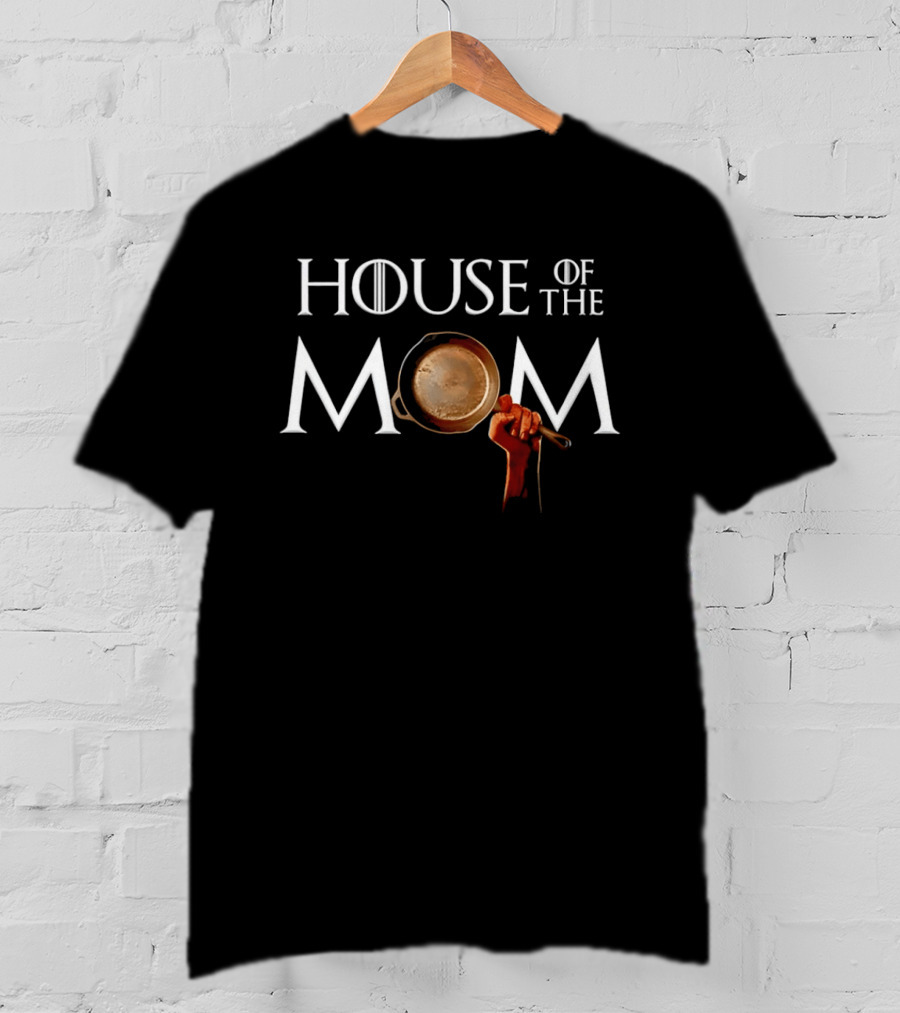 House Of The Mom Game Of Thrones Pan T-Shirt