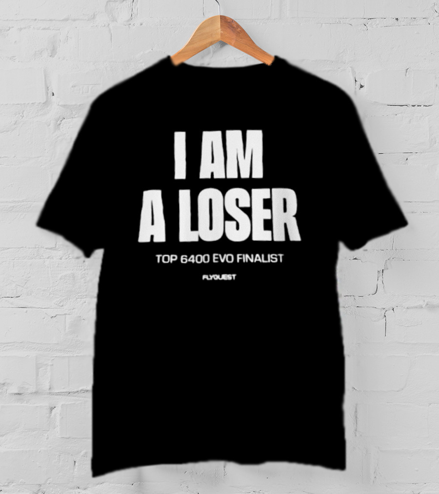 I Am A Loser Top 6400 Evo Finalist Ronert T-Shirt