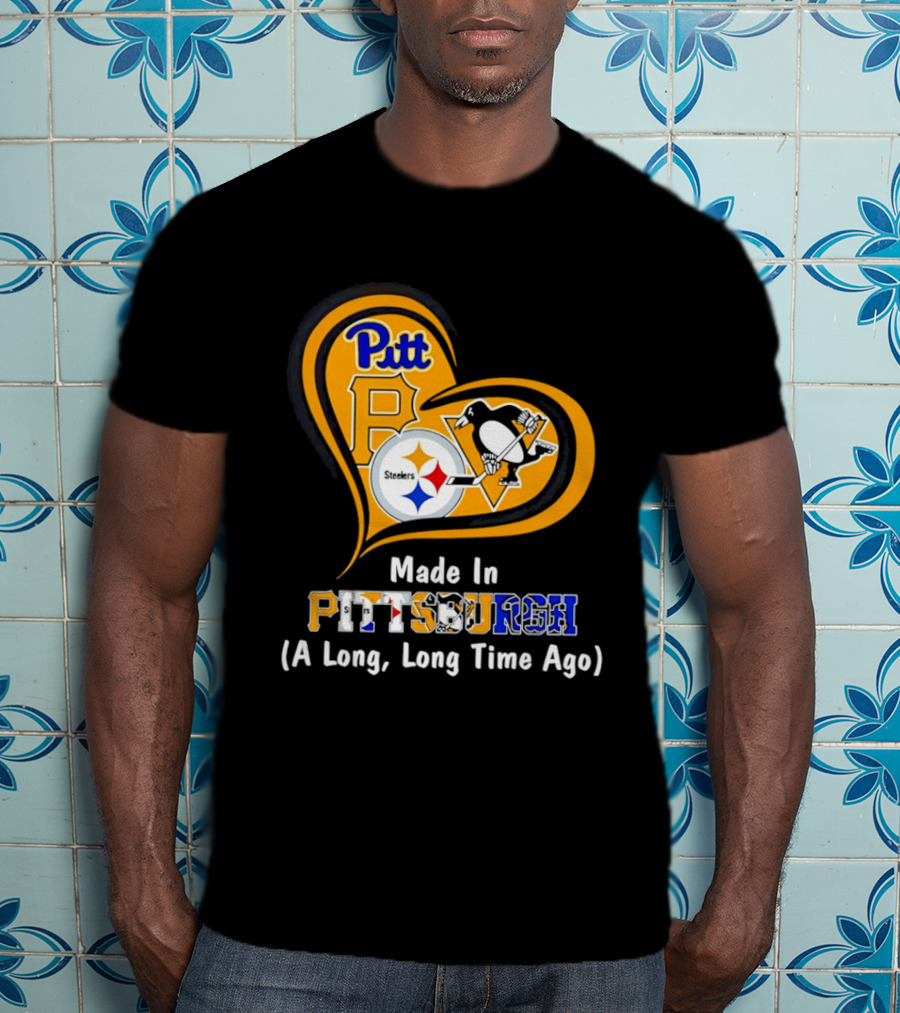 Pitt Steelers Penguins Made In Pittsburgh A Long Long Time Ago T-Shirt