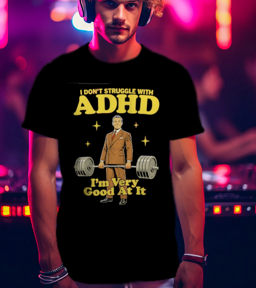 I Don't Struggle With ADHD I'm Very Good At It Weightlifting Suit Gentleman T-Shirt