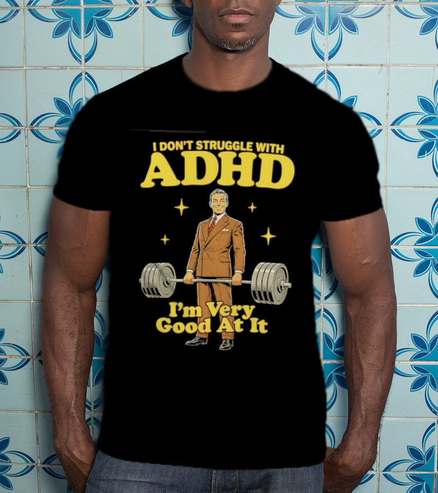 I Don't Struggle With ADHD I'm Very Good At It Weightlifting Suit Gentleman T-Shirt