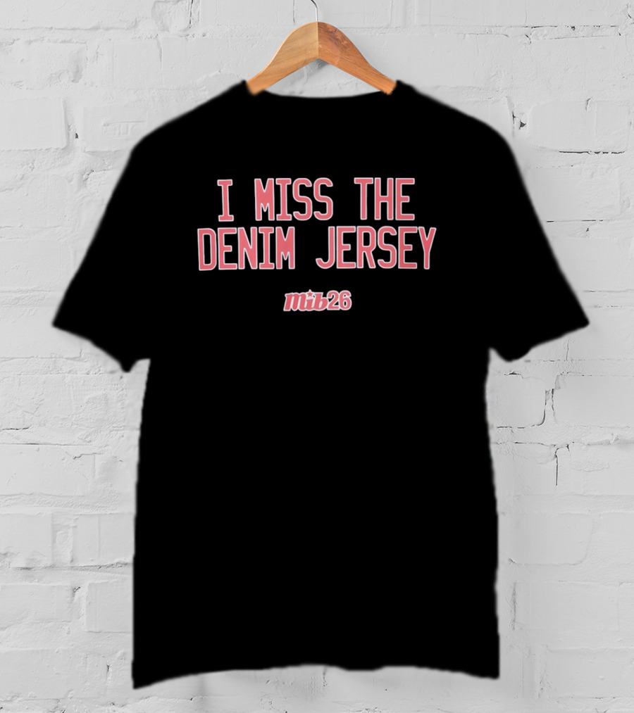 I Miss The Denim Jersey Mib26 T-Shirt