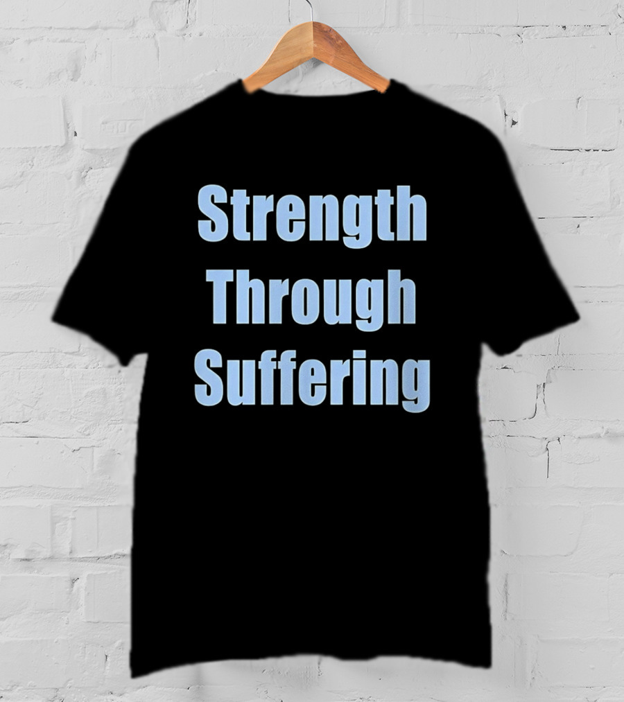 Strength Through Suffering Bold Motivational T-Shirt