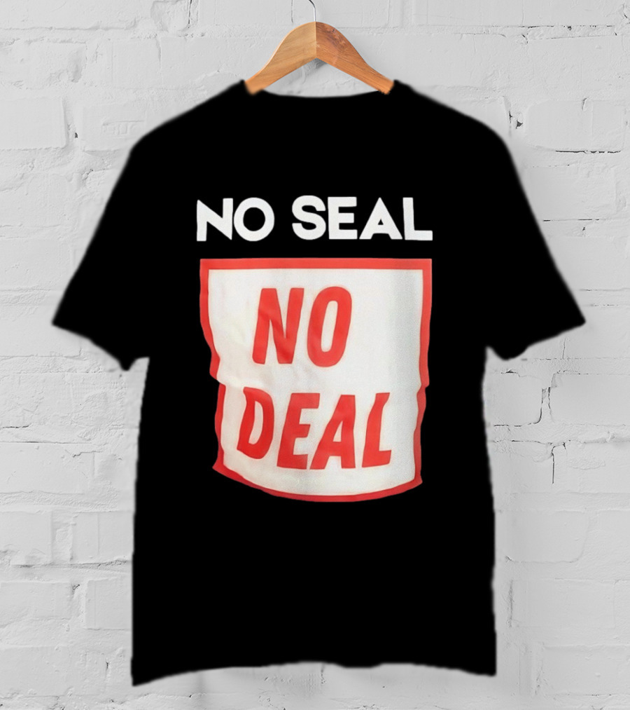 No Seal No Deal T-Shirt