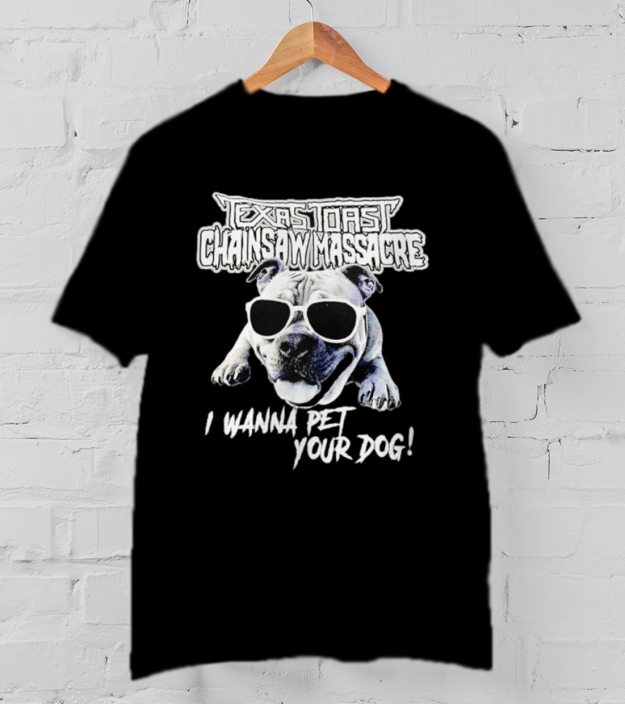 Texas Toast Chainsaw Massacre I Wanna Pet Your Dog Bulldog Sunglasses T-Shirt