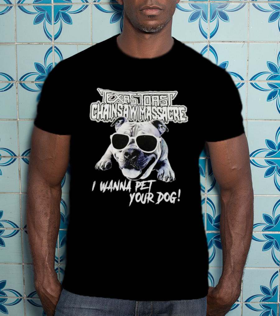 Texas Toast Chainsaw Massacre I Wanna Pet Your Dog Bulldog Sunglasses T-Shirt