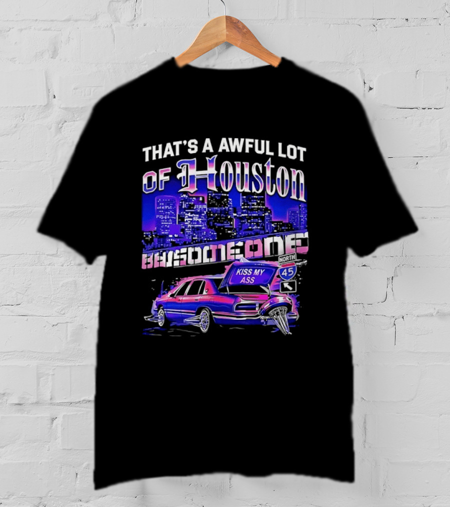 That's A Awful Lot Of Houston Kiss My Ass Lowrider Cityscape T-Shirt