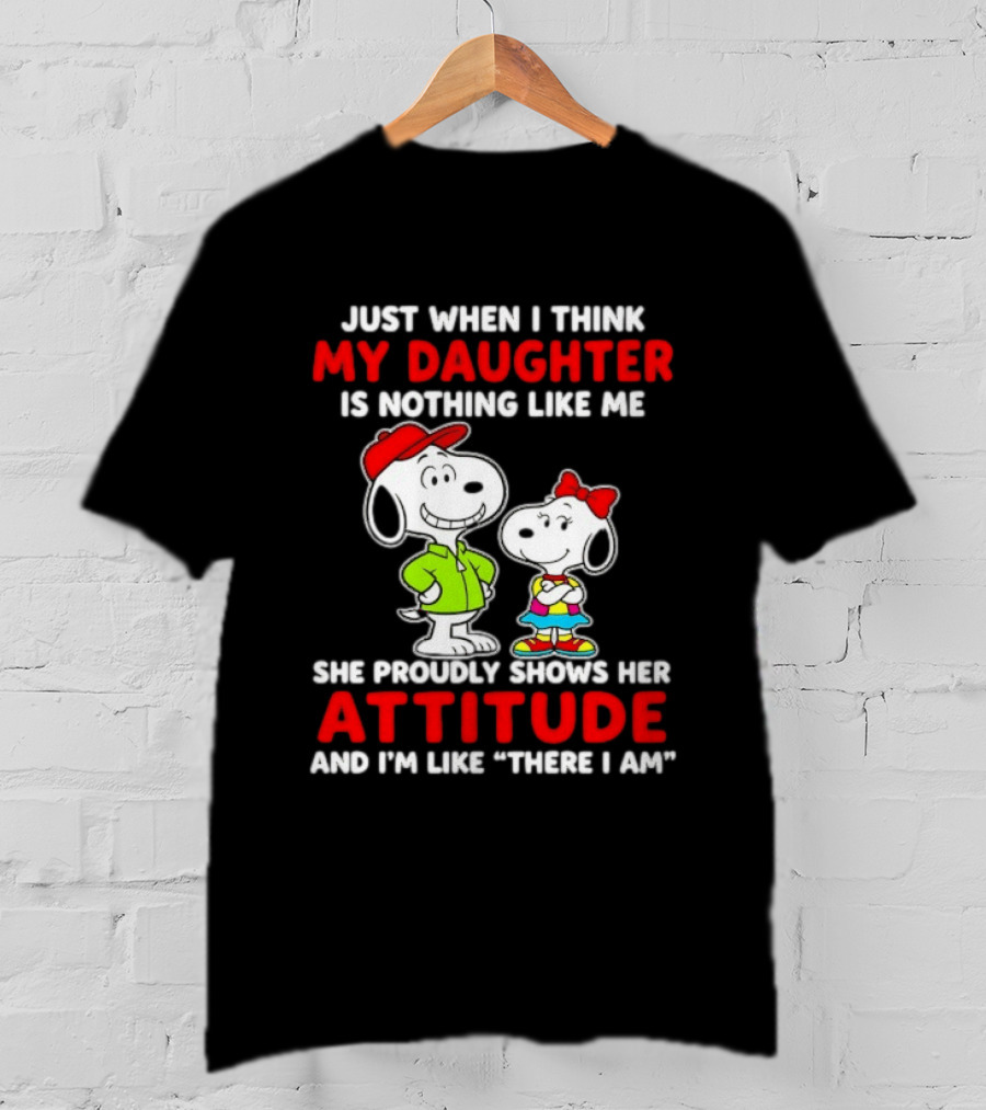 Just When I Think My Daughter Is Nothing Like Me She Proudly Shows Her Attitude Peanuts Characters T-Shirt