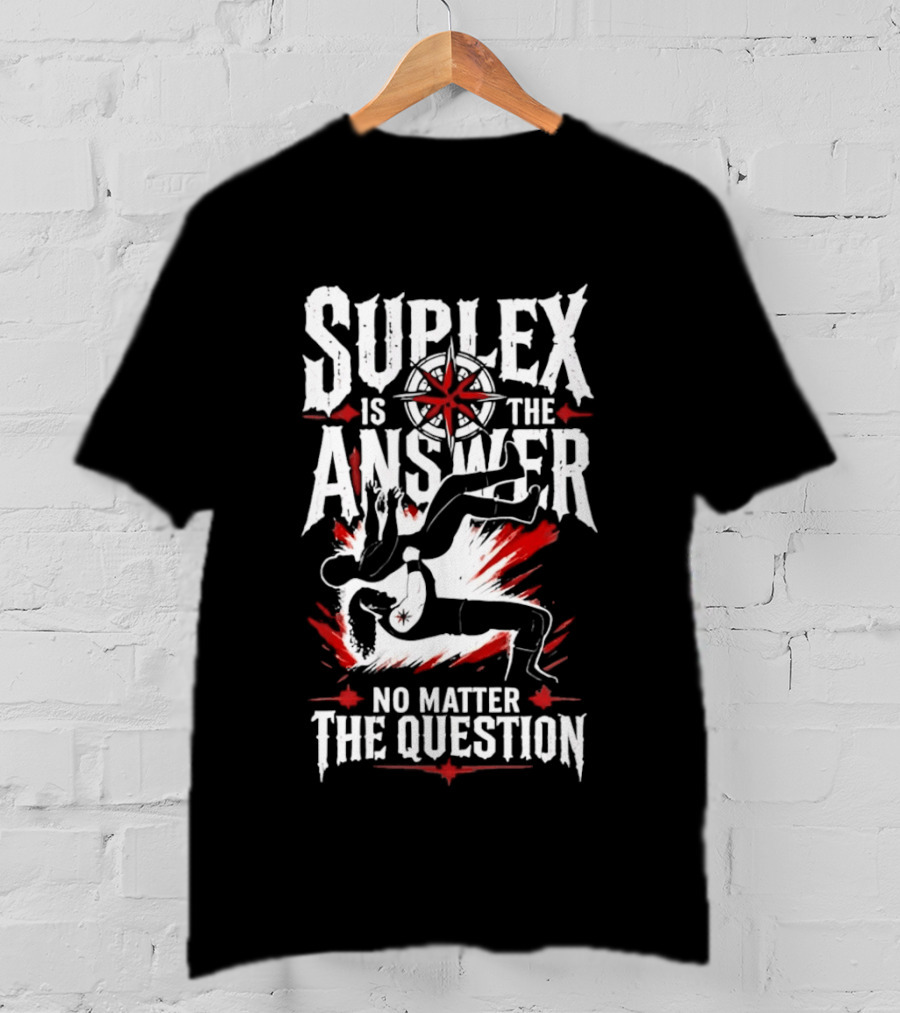 Path Of Pain Suplex Is The Answer No Matter The Question T-Shirt