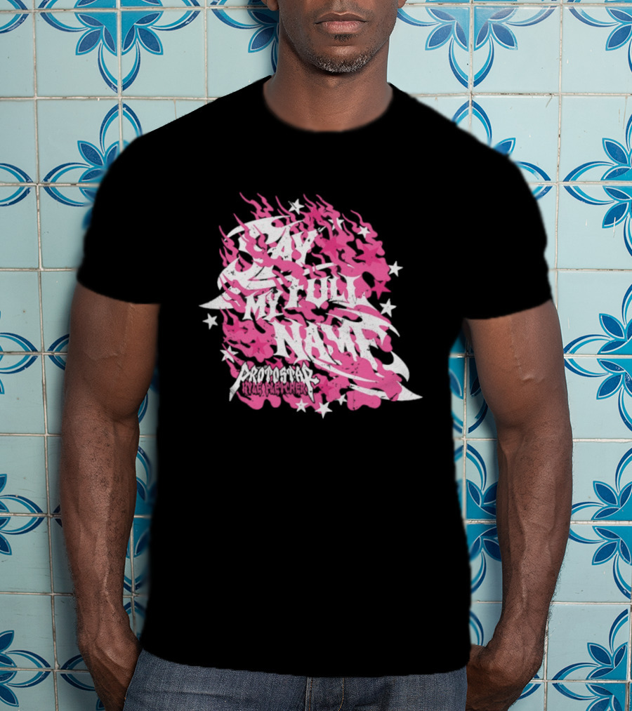 Kyle Fletcher Protostar Say My Full Name Stars And Flames T-Shirt