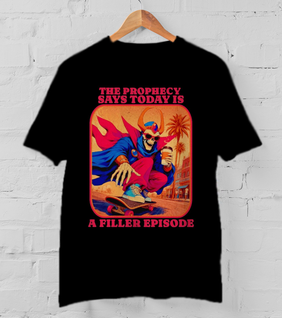 The Prophecy Says Today Is A Filler Episode Skateboarding Skeleton With Coffee And Cape T-Shirt