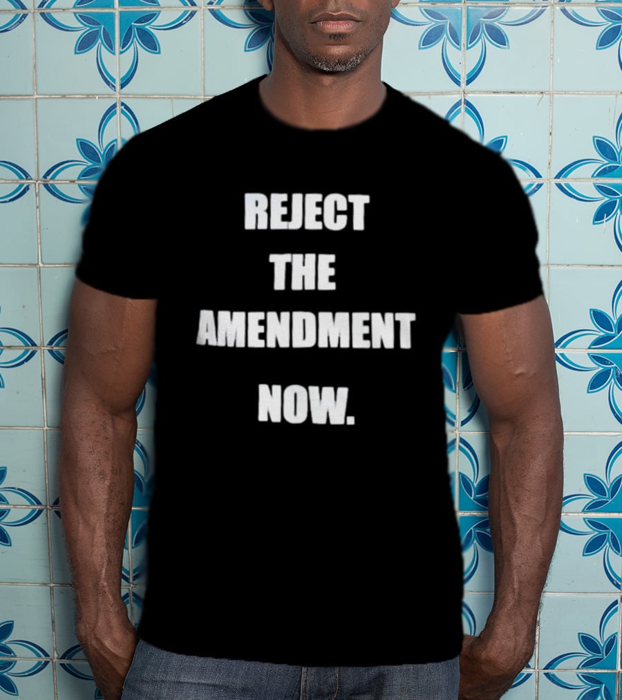 Reject The Amendment Now T-Shirt