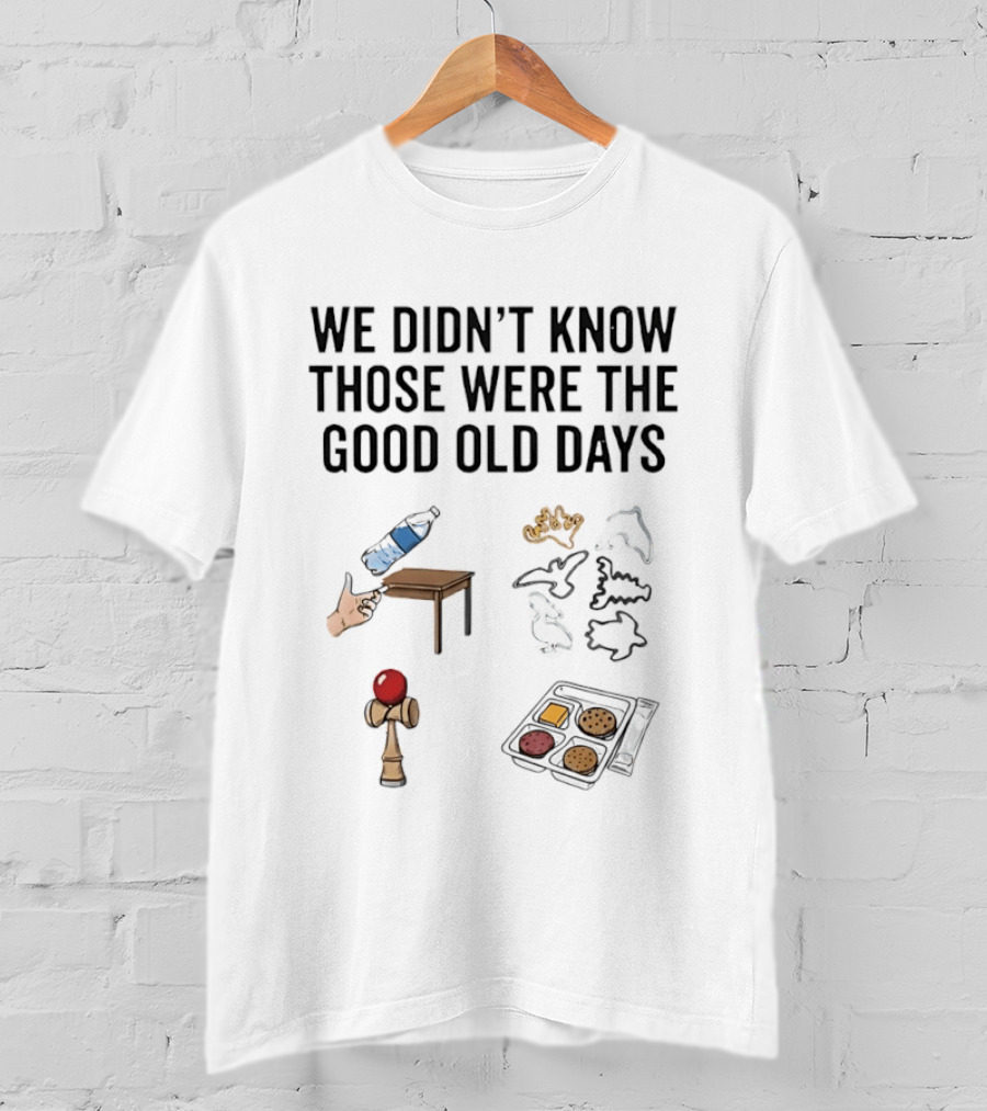 We Didn't Know Those Were The Good Old Days Nostalgic Playful Memories Toy And Snack T-Shirt