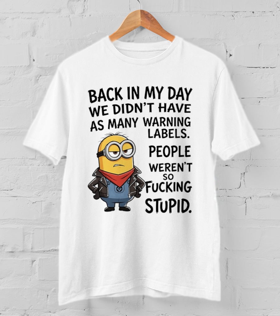 Back In My Day We Didn't Have As Many Warning Labels Minions Weren't So Stupid T-Shirt
