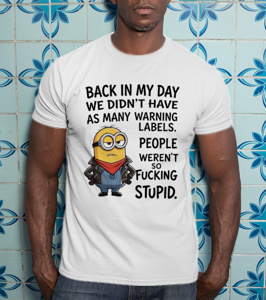 Back In My Day We Didn't Have As Many Warning Labels Minions Weren't So Stupid T-Shirt