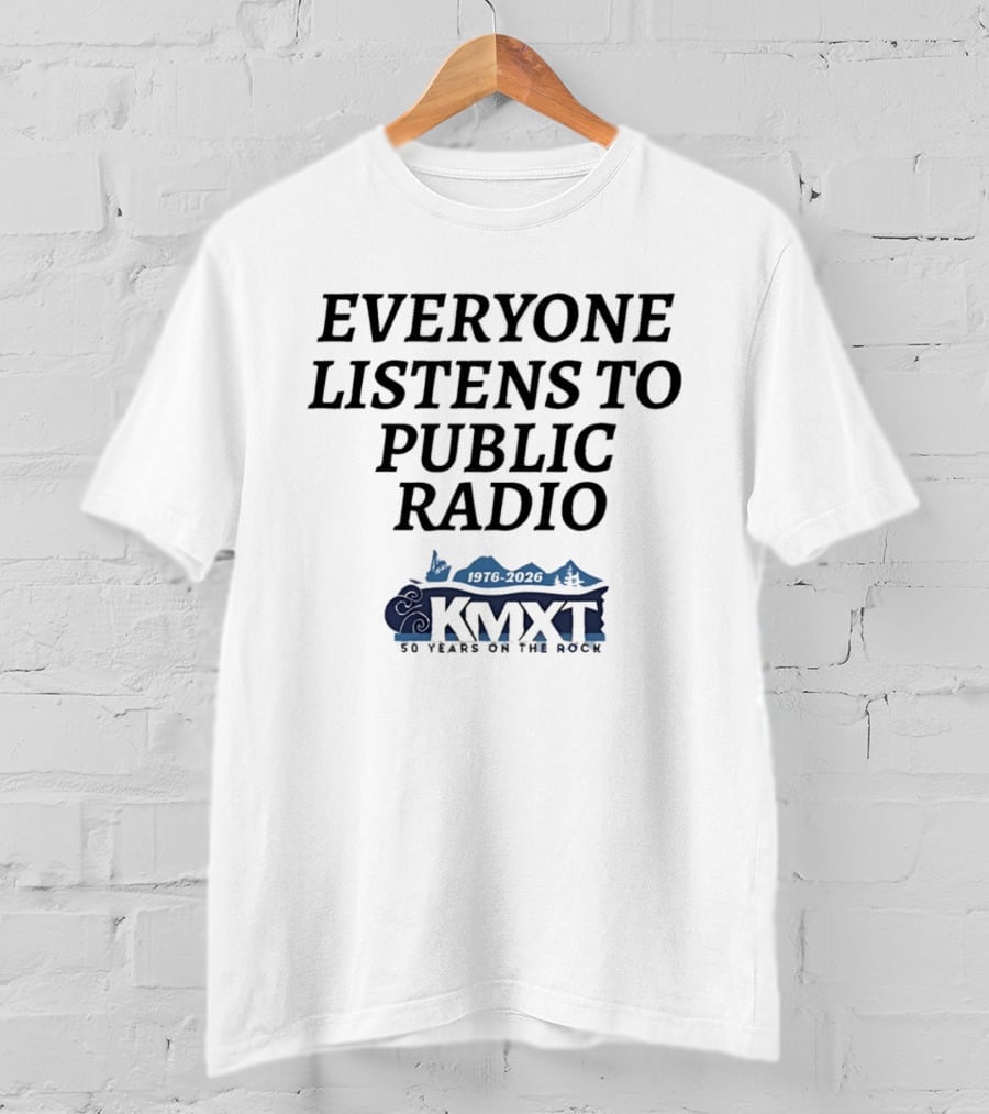 Everyone Listens To Public Radio KMXT 30 Years On The Rock T-Shirt