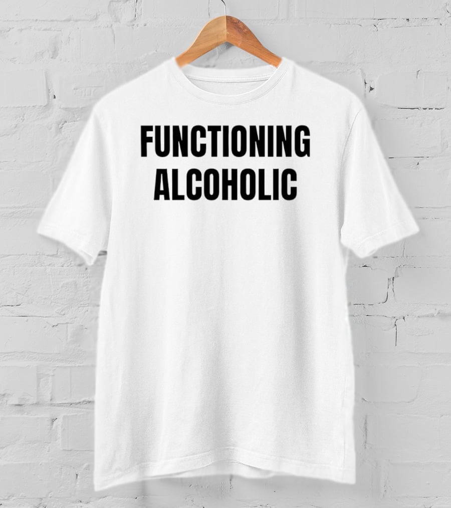 Functioning Alcoholic T-Shirt