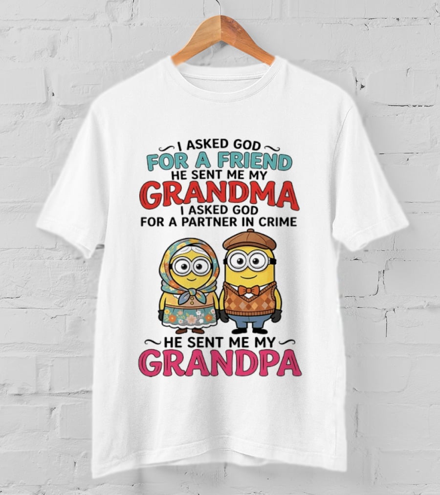 I Asked God For A Friend He Sent Me My Grandma I Asked God For A Partner In Crime He Sent Me My Grandpa Minion Friends T-Shirt