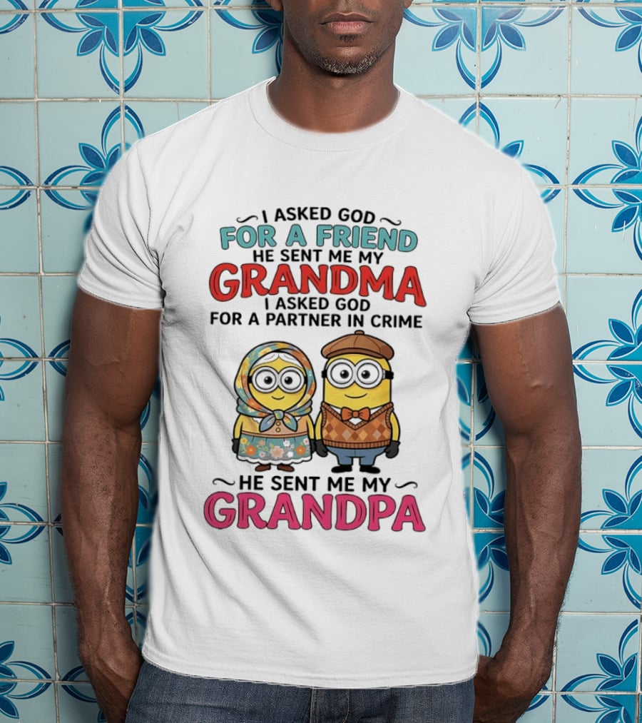 I Asked God For A Friend He Sent Me My Grandma I Asked God For A Partner In Crime He Sent Me My Grandpa Minion Friends T-Shirt