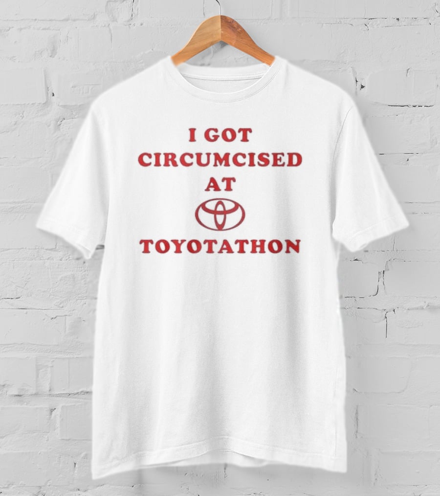 I Got Circumcised At Toyotathon Toyota Meme T-Shirt