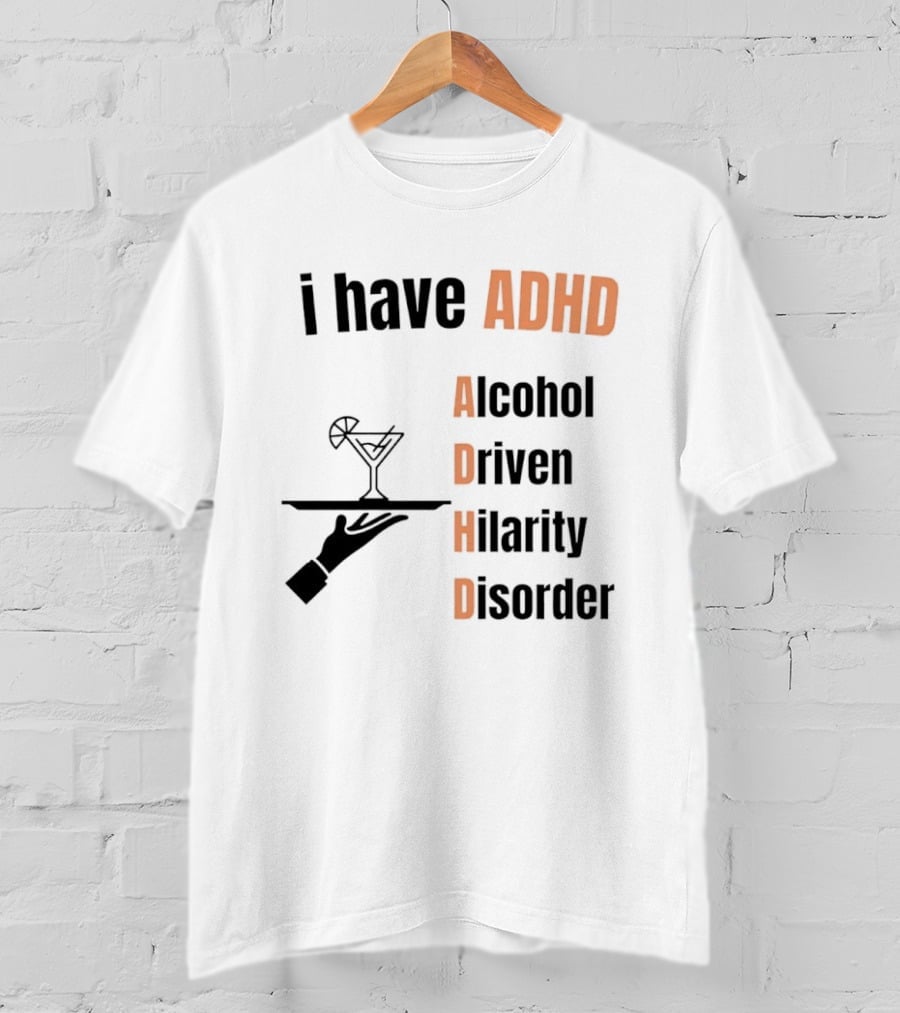 I Have ADHD Alcohol Driven Hilarity Disorder Martini Tray T-Shirt