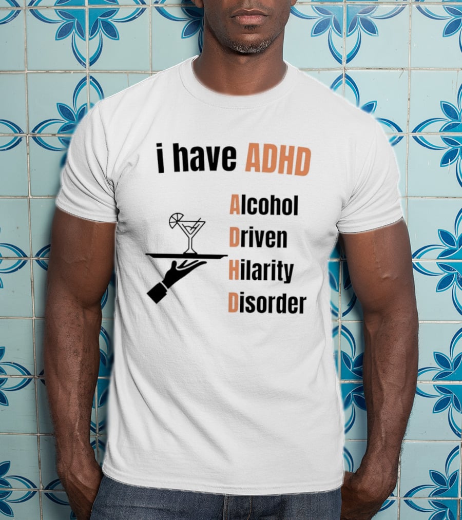 I Have ADHD Alcohol Driven Hilarity Disorder Martini Tray T-Shirt
