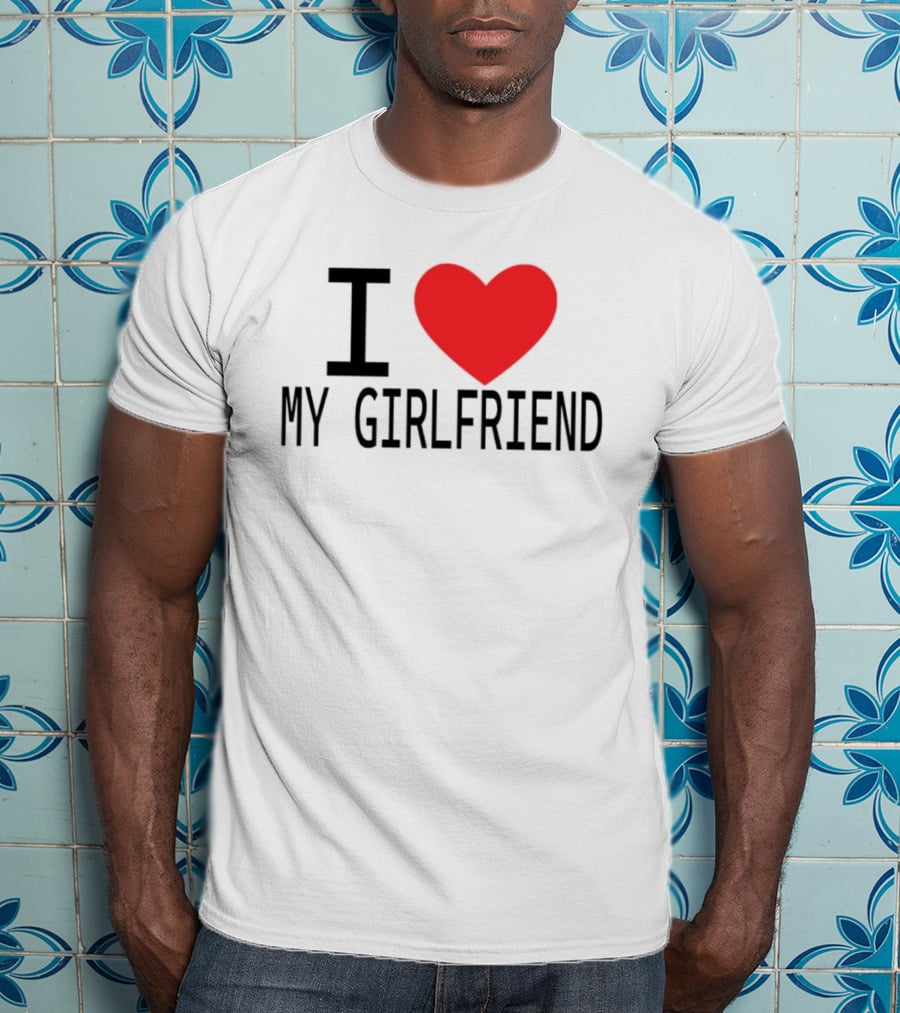 I Love Heart My Girlfriend T-Shirt