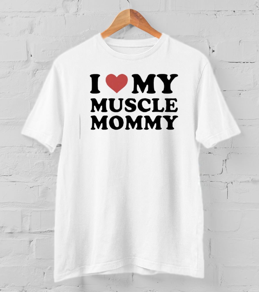 I Love Heart My Muscle Mommy Fitness T-Shirt