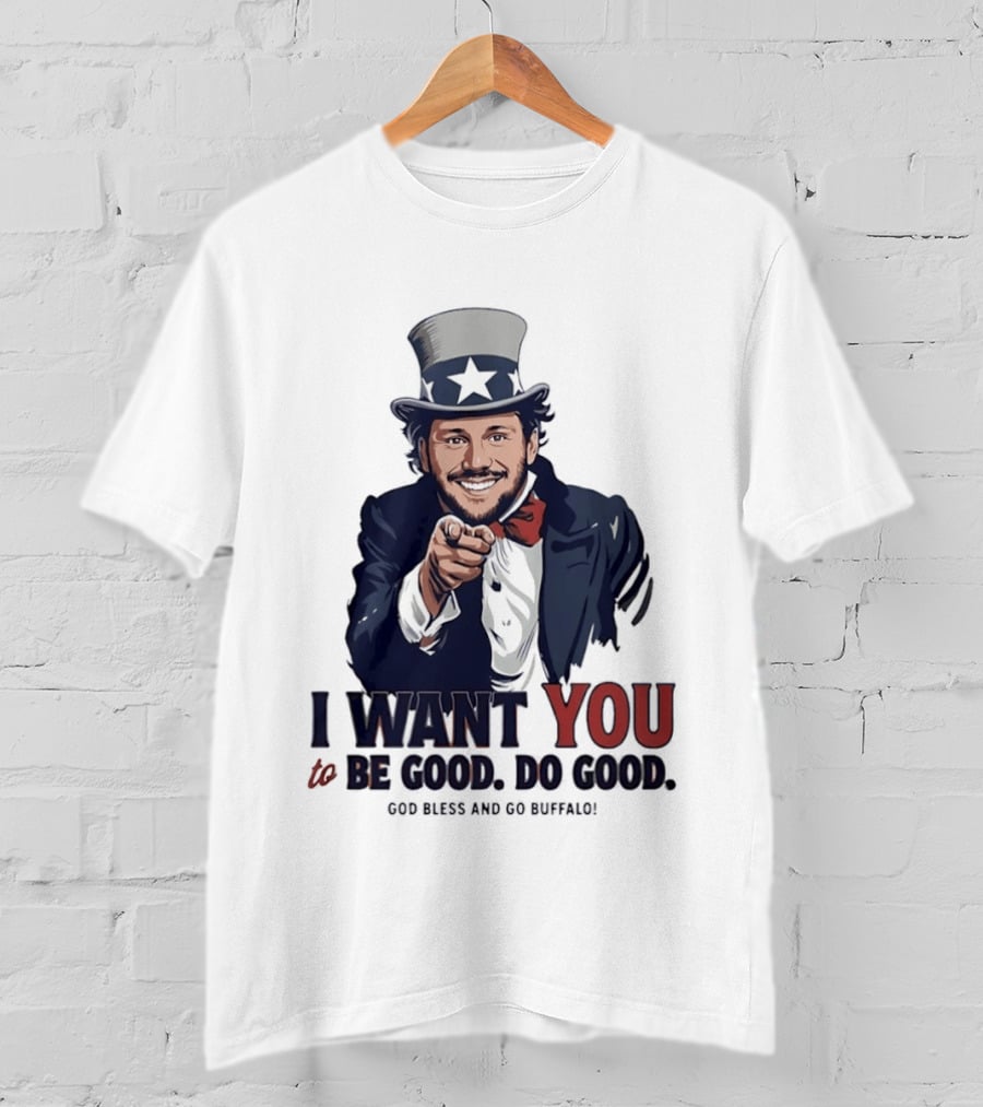 Uncle Sam Josh Allen I Want You To Be Good Do Good God Bless And Go Buffalo T-Shirt