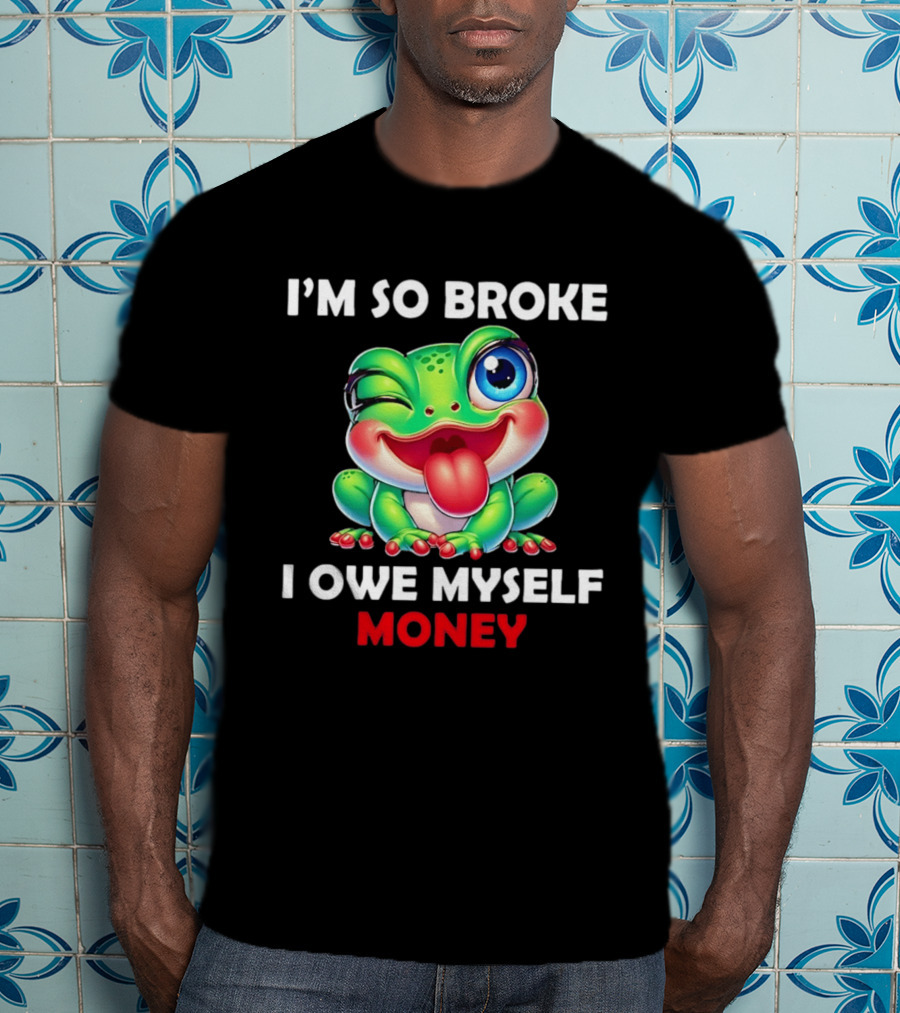 I'm So Broke I Owe Myself Money Cartoon Frog Winking Tongue Out T-Shirt