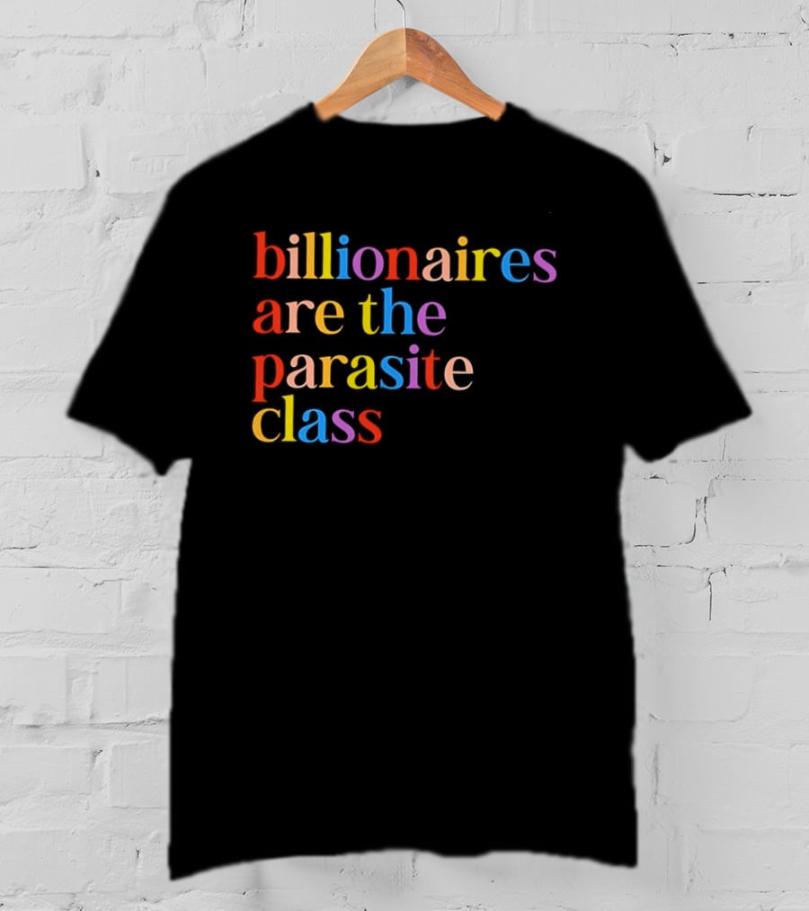 Billionaires Are The Parasite Class Rainbow Color T-Shirt