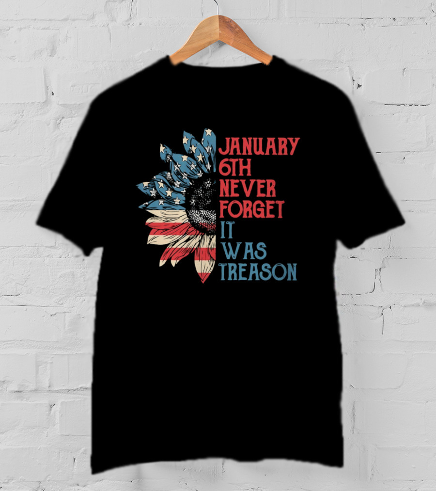 January 6th Never Forget It Was Treason American Flag Sunflower T-Shirt