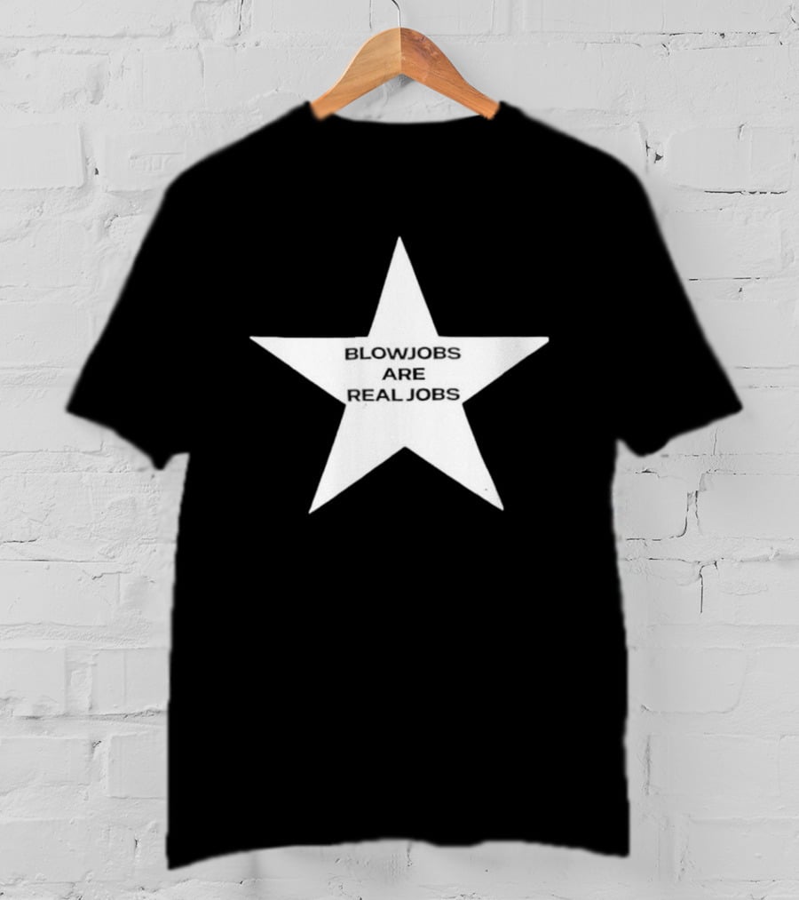 Blowjobs Are Real Jobs Adult Humor Star Shaped Sex Work T-Shirt