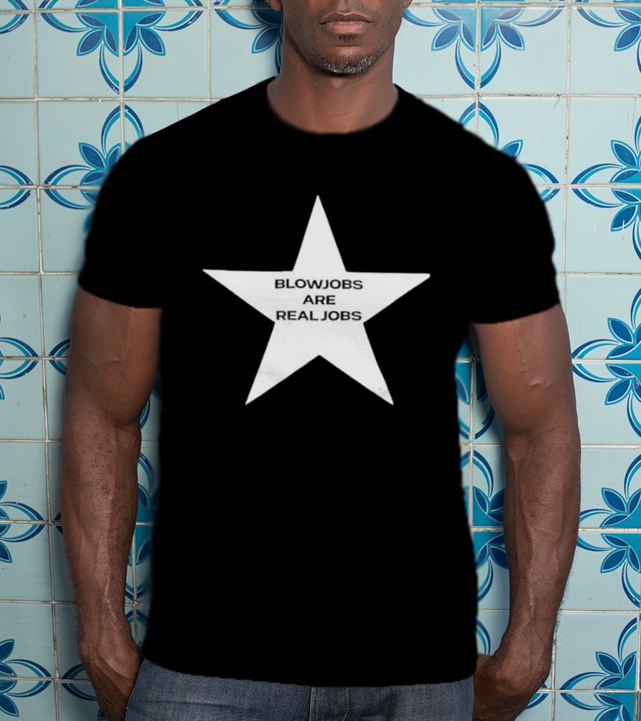 Blowjobs Are Real Jobs Adult Humor Star Shaped Sex Work T-Shirt