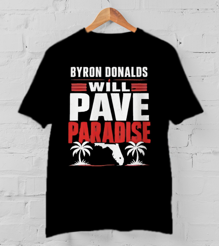 Byron Donalds Will Pave Paradise Palm Trees Florida T-Shirt