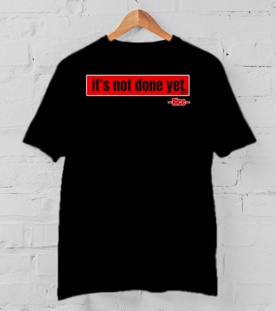 It's Not Done Yet Declan Rice T-Shirt