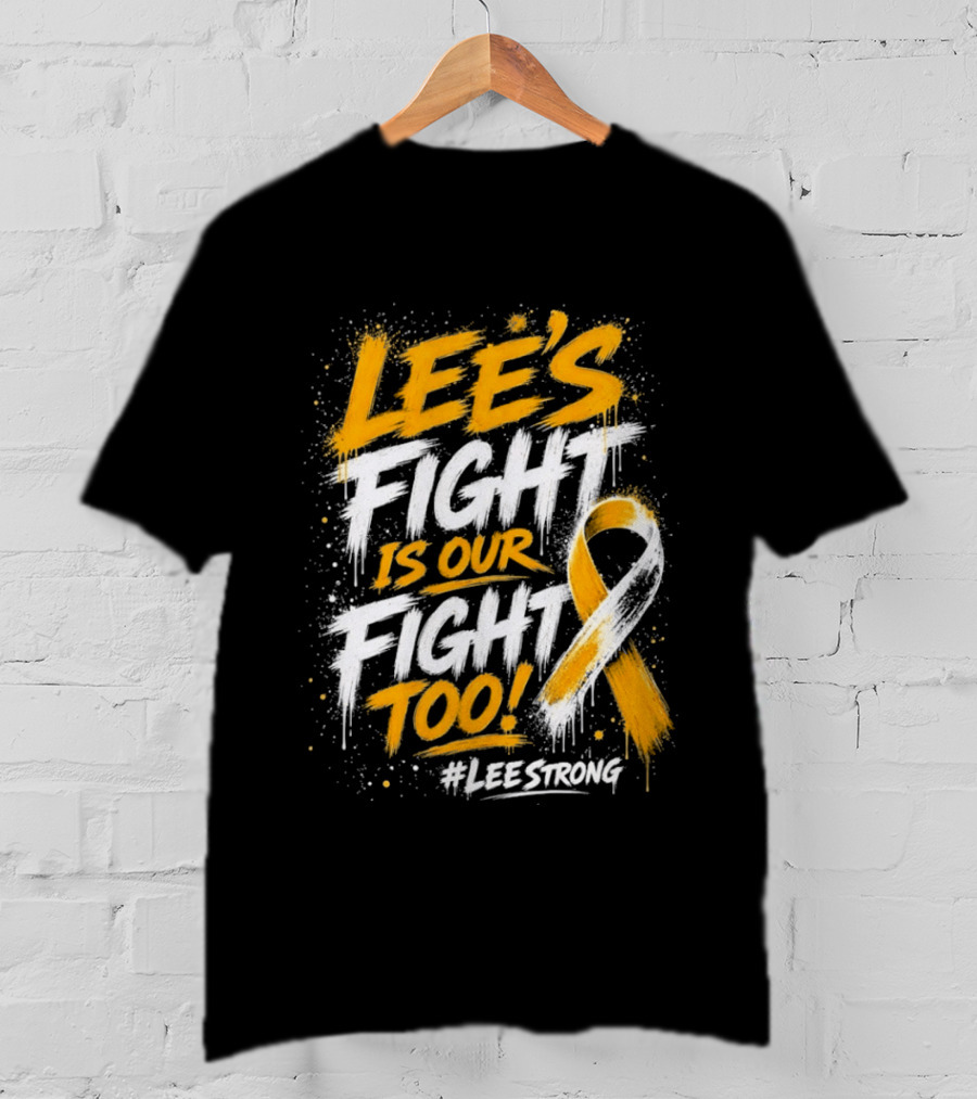 Lee's Fight Is Our Fight Too Ribbon LeeStrong Cancer Awareness T-Shirt