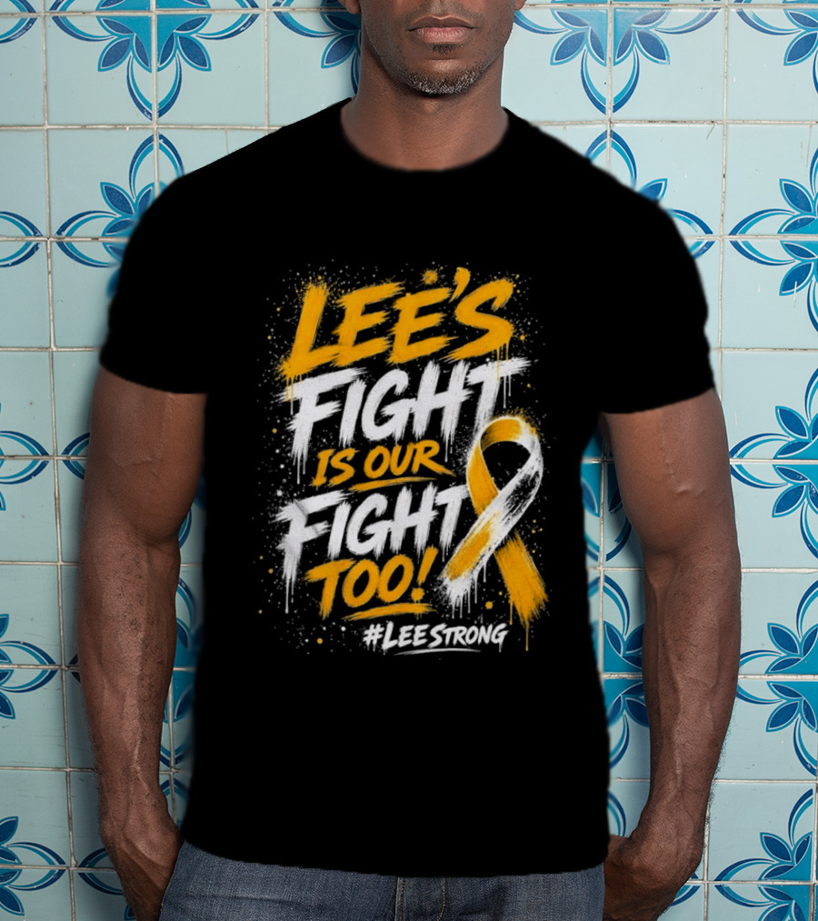 Lee's Fight Is Our Fight Too Ribbon LeeStrong Cancer Awareness T-Shirt