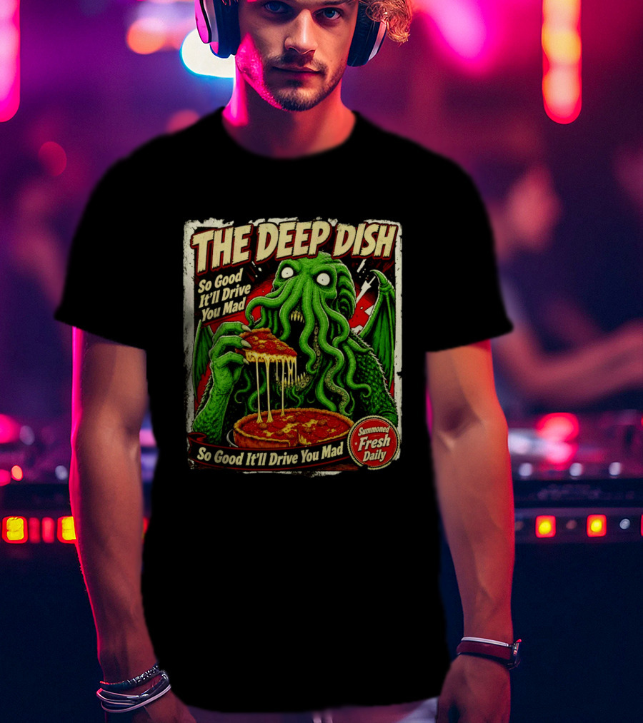The Deep Dish Cthulhu So Good It'll Drive You Mad Summoned Fresh Daily T-Shirt