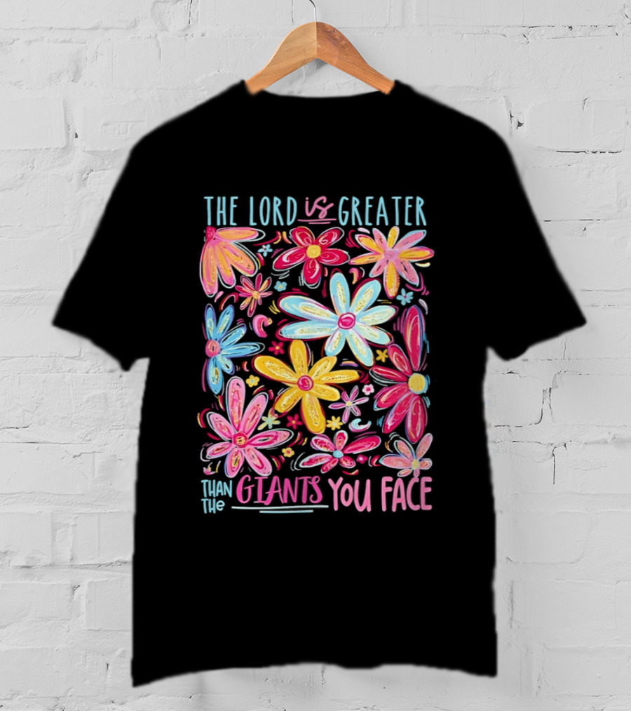 The Lord Is Greater Than The Giants You Face Floral T-Shirt