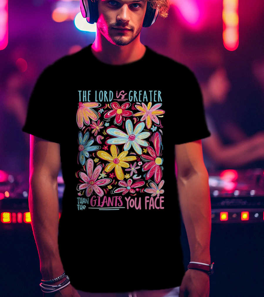 The Lord Is Greater Than The Giants You Face Floral T-Shirt