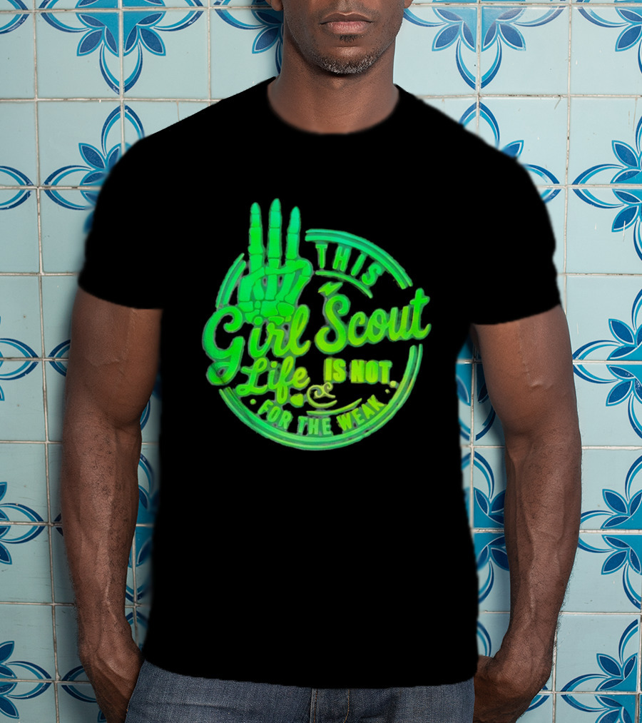 This Girl Scout Life Is Not For The Weak Skeleton Hand Green T-Shirt