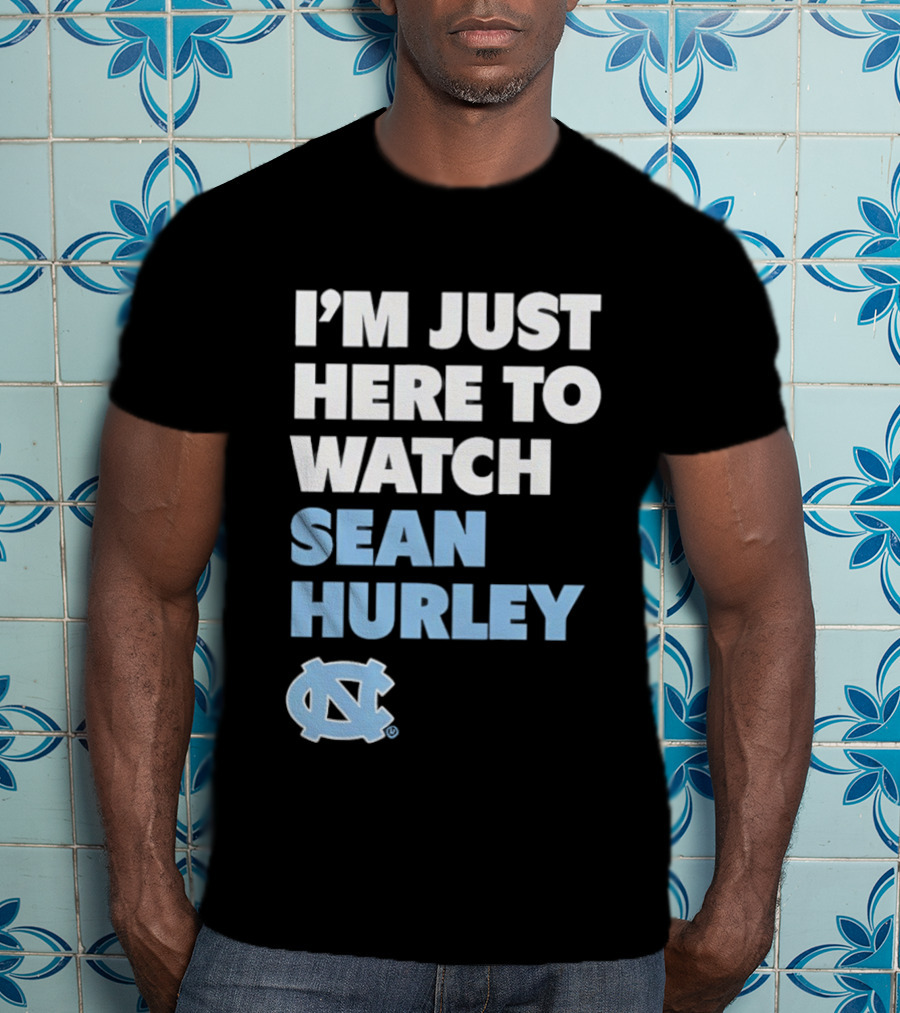North Carolina Tar Heels I'm Just Here To Sean Hurley T-Shirt