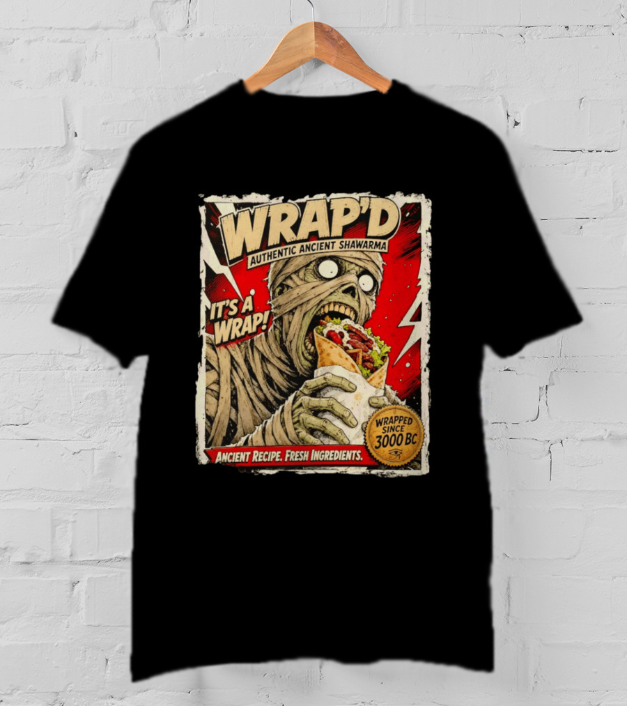 Wrap'd Authentic Ancient Shawarma Mummy It's A Wrap Fresh Ingredients Since 3000 BC T-Shirt