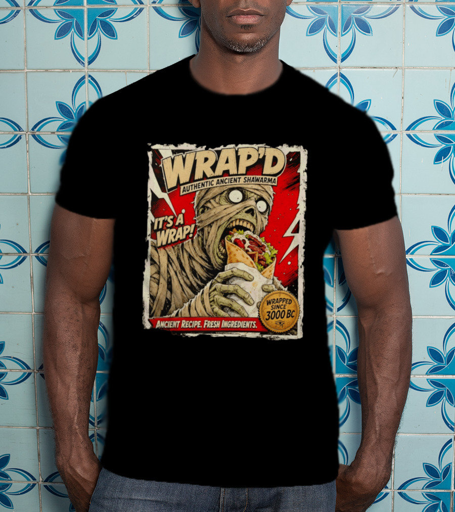 Wrap'd Authentic Ancient Shawarma Mummy It's A Wrap Fresh Ingredients Since 3000 BC T-Shirt