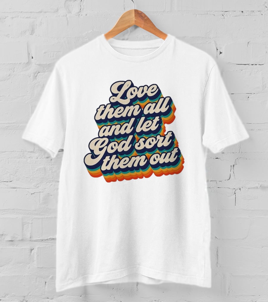 Love Them All And Let God Sort Them Out Pride Rainbow T-Shirt