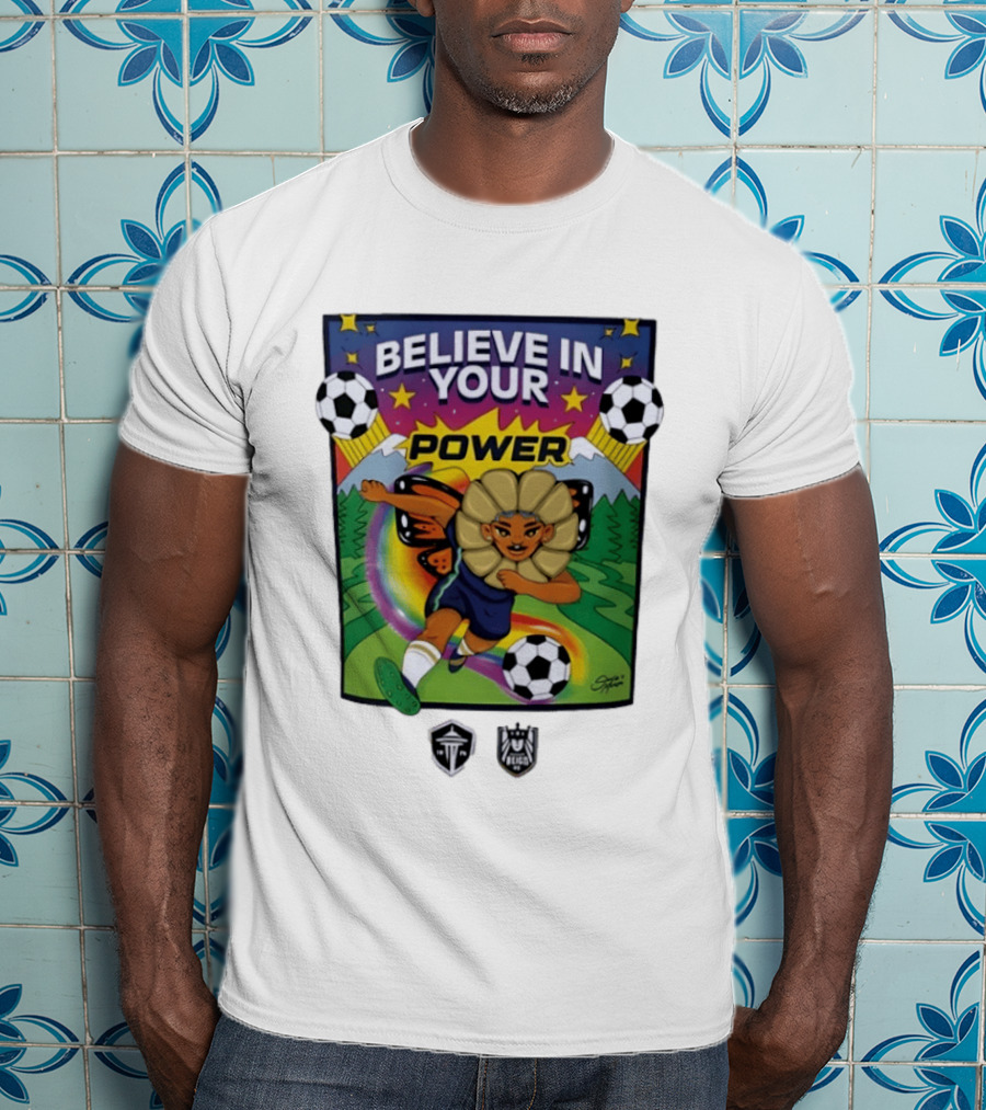 Believe In Your Power Soccer Seattle Reign FC Sports Empowerment T-Shirt