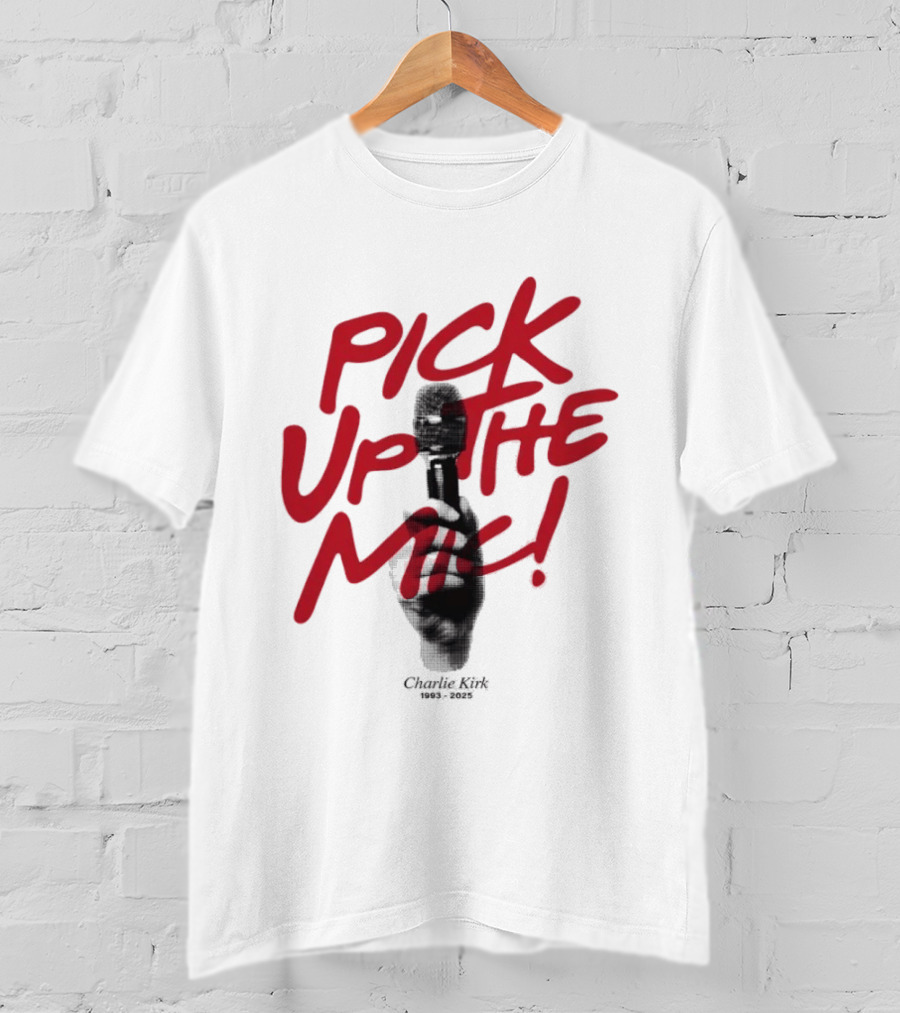 Pick Up The Mic Charlie Kirk 1993 2025 Microphone Hand T-Shirt
