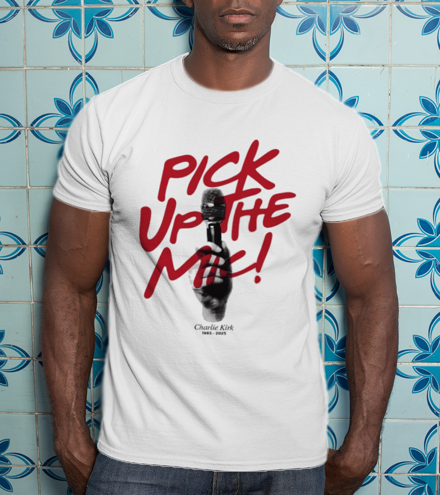 Pick Up The Mic Charlie Kirk 1993 2025 Microphone Hand T-Shirt