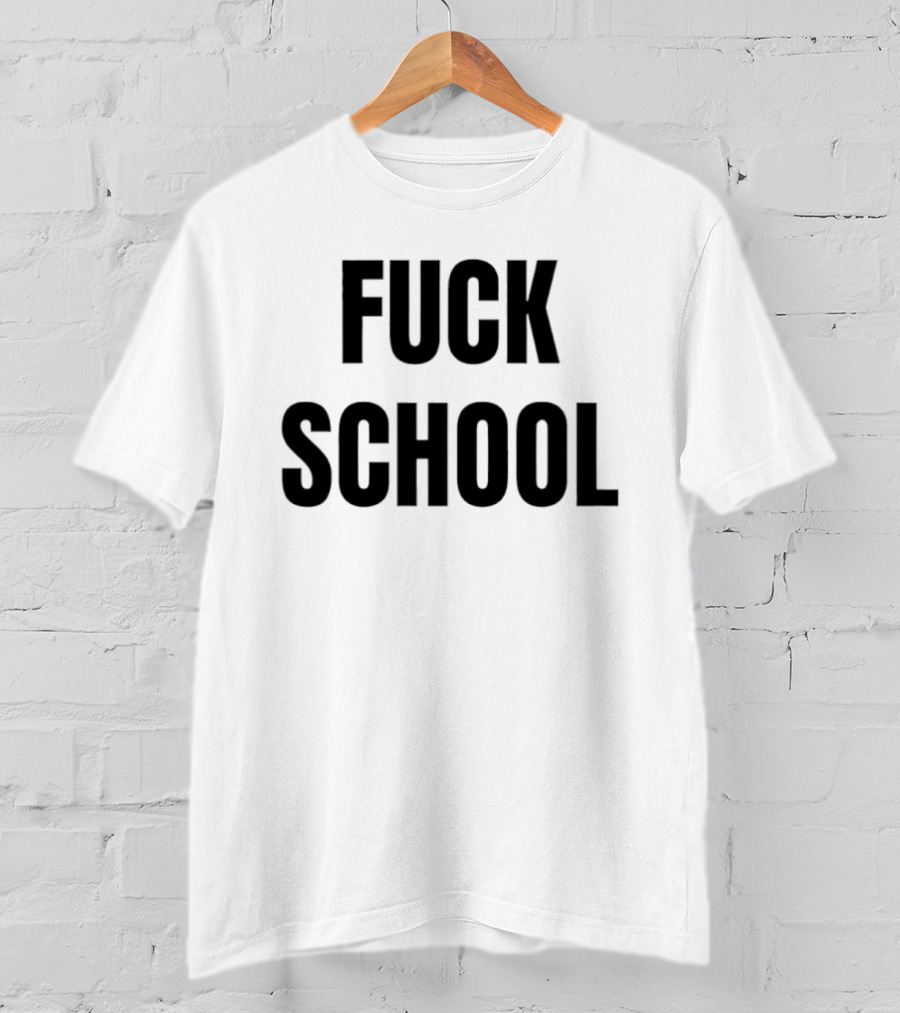 Fuck School T-Shirt